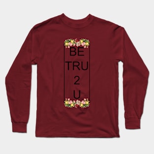 Be Tru 2 U Long Sleeve T-Shirt